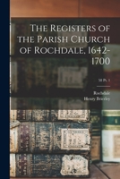 The Registers of the Parish Church of Rochdale, 1642-1700; 58 pt. 1 101514618X Book Cover