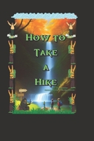 How to Take a Hike: A Safe and Fun Outdoor Adventure B0C1J2JFTV Book Cover