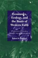 Economics, Ecology, and the Roots of Western Faith 0847680177 Book Cover