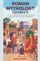 Roman Mythology for Kids Ages 8-12: Fun and Engaging Stories of Gods, Goddesses, and Legendary Heroes for Young Readers B0F24KLKV8 Book Cover