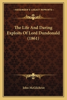 The Life and Daring Exploits of Lord Dundonald 1165783703 Book Cover
