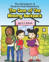 The Adventures at Shadows Peak Elementary: The Case of the Missing Backpack B096CXMPQP Book Cover