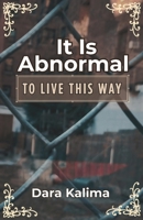 It Is Abnormal: To Live This Way 0998502057 Book Cover