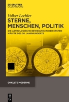 Sterne, Menschen, Politik: Die Astrologische Bewegung in Der Ersten Hälfte Des 20. Jahrhunderts 3111578593 Book Cover