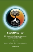 RECONNECTED - Die Rückverbindung des Menschen zum Wesen der Natur: Band 1 - Botschaften der Naturwesen (German Edition) 3347015940 Book Cover
