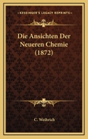 Die Ansichten Der Neueren Chemie (Classic Reprint) 1168023025 Book Cover