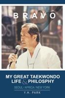Bravo: My Great Taekwondo Life & Philosophy 1312183098 Book Cover