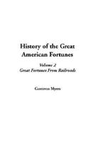 History of the Great American Fortunes, V2 1414261977 Book Cover