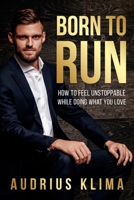 Born to Run: How to Feel Unstoppable While Doing What You Love B08H6TKHLW Book Cover