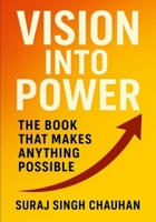 Vision Into Power :: The Book That Makes Anything Possible B0FH51W23L Book Cover