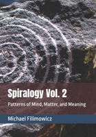 Spiralogy Vol. 2: Patterns of Mind, Matter, and Meaning (Ideas for an Unfinished World) B0HC2H5QVR Book Cover