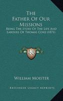 The Father Of Our Missions: Being The Story Of The Life And Labours Of Thomas Coke 1166156788 Book Cover