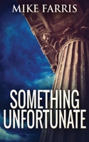 Something Unfortunate: Large Print Edition 4867459747 Book Cover