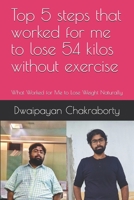 Top 5 steps that worked for me to lose 54 kilos without exercise: What Worked for Me to Lose Weight Naturally B08BW84CS1 Book Cover