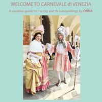 Welcome to Carnevale Di Venezia, a Vacation Guide to the City and Its Surroundings by Orna 1548598208 Book Cover