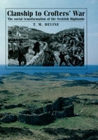 Clanship to Crofters' War: The Social Transformation of the Scottish Highlands 0719090768 Book Cover