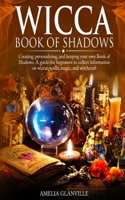 Wicca Book of Shadows: Creating, Personalizing and Keeping your own Book of Shadows - A Guide for Beginners to Collect Information on Wiccan spells, Magic, and Witchcraft 1801205132 Book Cover