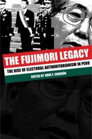 The Fujimori Legacy: The Rise of Electoral Authoritarianism in Peru 0271027487 Book Cover