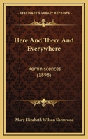 Here and There and Everywhere: Reminiscences 1018933131 Book Cover