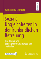 Soziale Ungleichheiten in der frühkindlichen Betreuung: Eine Analyse von Betreuungsentscheidungen und -verläufen (German Edition) 3658481196 Book Cover