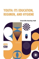 Youth: Its Education, Regimen, And Hygiene B0DQKWV59J Book Cover