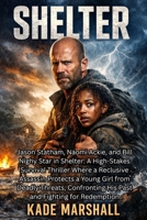 SHELTER: Jason Statham, Naomi Ackie, and Bill Nighy Star in Shelter: A High-Stakes Survival Thriller Where a Reclusive Assassin Protects a Young Girl ... His Past and Fighting for Redemption B0GF9QKTXC Book Cover