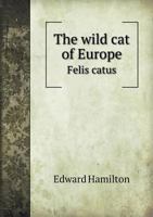 The Wild Cat of Europe Felix Catus 1015905595 Book Cover