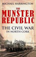 The Munster Republic: The Civil War in North Cork 1856356566 Book Cover