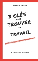 3 Cl�s Pour Trouver Un Emploi Et (Re)Devenir Productifs 1712277154 Book Cover