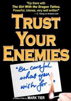Trust Your Enemies: A Political Thriller. A story of power and corruption, love and betrayal—and moral redemption 1470023059 Book Cover