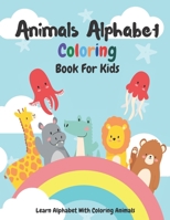 Animals Alphabet Coloring Books for Kids: Learn Alphabet With Coloring Animals - Activities for Toddlers, Preschoolers, Best Gift For Boys & Girls Age B08H573VBN Book Cover