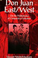 Don Juan East/West: On the Problematics of Comparative Literature (S U N Y Series, Margins of Literature) 0791436659 Book Cover