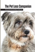 The Pet Loss Companion- The Loss Of A Pet And Ways To Move On: Dog Loss null Book Cover