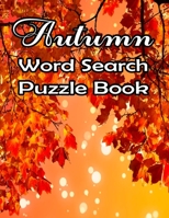 Autumn Word Search Large Print Puzzle Book: Autumn Day Word Search Large Print Puzzle Book Is Best Gift In This Halloween, Thanksgiving. B09DDWWNHV Book Cover