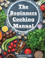 The Beginners Cooking Manual: Tips for Cooking with Kids 1805476246 Book Cover