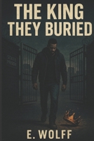 The King They Buried B0FD9P8FFV Book Cover