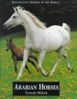Arabian Horses (Magnificent Horses of the World) 0836813677 Book Cover