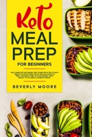 Keto Meal Prep for Beginners: The complete Ketogenic Diet Guide with the 21 Days Grab & Go Keto Meal Plan; the Solution to Feel Your Best and to Lose Weight with Ready-to- go Meals Monday-Friday 1914061217 Book Cover
