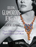 Creating Glamorous Jewelry with Swarovski Elements: Classic Hollywood Designs with Crystal Beads and Stones 158923541X Book Cover