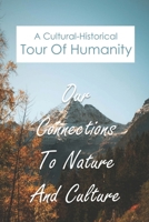 A Cultural-Historical Tour Of Humanity: Our Connections To Nature And Culture: Historical Development Of Anthropology B0939M9QRT Book Cover