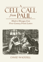 A Cell Call from Paul: Modern Messages from First-Century Prison Letters 1664257446 Book Cover