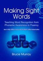 Making Sight Words Teaching Word Recognition from Phoneme Awareness to Fluency 1607972840 Book Cover