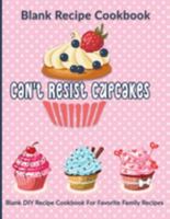 Can't Resist Cupcakes: Blank Recipe Cookbook: Blank DIY Recipe Cookbook For Favorite Family Recipes 1692024272 Book Cover