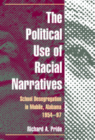 The Political Use of Racial Narratives: School Desegregation in Mobile, Alabama, 1954-97 0252075943 Book Cover