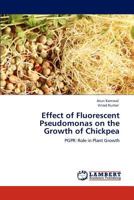 Effect of Fluorescent Pseudomonas on the Growth of Chickpea 3847313487 Book Cover