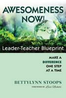 Awesomeness Now: Leader-Teacher Blueprint, Make a Difference, One Step at a Time 1775108007 Book Cover