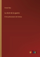 Le droit de la guerre: Et les précurseurs de Grotius 3385013046 Book Cover