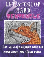 Let's color hard zentangle: The ultimate coloring book for mindfulness and stress relief , Beautiful Zentangle Coloring Book For Adults, cute funny ... For Adult Stress Relief, glossy finish cover B099T7SSVL Book Cover
