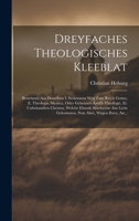 Dreyfaches Theologisches Kleeblat: Bestehend Aus Desselben I. Sicherstem Weg Zum Reich Gottes, Ii. Theologia Mystica, Oder Geheimen Krafft-theologie, 1020125500 Book Cover