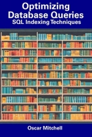 Optimizing Database Queries: SQL Indexing Techniques B0CDNM7ZN2 Book Cover